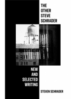 The Other Steve Schrader: New and Selected Writing B0FR7G3FDR Book Cover