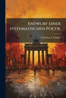 Entwurf Einer Systematischen Poetik: Nebst Collectaneen Zu Ihrer Ausführung, Volume 2 1247923665 Book Cover