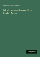 Leipzig und seine Universität vor hundert Jahren 3368404474 Book Cover