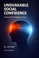 Unshakable Social Confidence: Practical CBT & Exposure Plans (Calm Mind) B0GFF3X8PR Book Cover