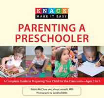 Knack Parenting a Preschooler: A Complete Guide To Preparing Your Child For The Classroom--Ages 3 To 5 (Knack: Make It Easy) 1599218755 Book Cover