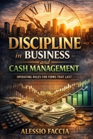 Discipline in Business and Cash Management: Operating Rules for Firms That Last B0GBHGDB8X Book Cover