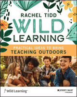Wild Learning: Practical Ideas to Bring Teaching Outdoors 1119931347 Book Cover