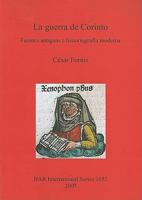 La Guerra de Corinto: Fuentes Antiguas E Historiografa Moderna (Bar International) 1407300881 Book Cover