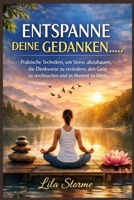 ENTSPANNE DEINE GEDANKEN: Praktische Techniken, um Stress abzubauen, die Denkweise zu verändern, den Geist zu vereinfachen und im Moment zu leben (German Edition) B0GVMWHX3M Book Cover