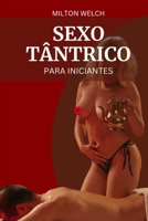 SEXO TÂNTRICO PARA INICIANTES: Neste guia para iniciantes, você aprenderá a arte do sexo tântrico B0BFV9DFPL Book Cover