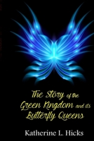 The Story of The Green Kingdom and its Butterfly Queens B08DTTPM1Z Book Cover