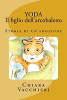 Yoda - Il Figlio Dell'arcobaleno: Storia Di Un'adozione 1548113360 Book Cover
