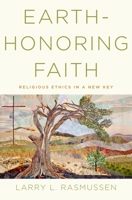 Earth-Honoring Faith: Religious Ethics in a New Key 0190245743 Book Cover