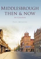 Middlesbrough: Then  Now In Colour 0750964987 Book Cover