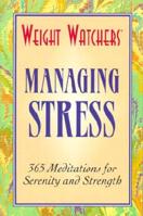 Weight Watchers Managing Stress: 365 Meditations for Serenity and Strength (Weight Watchers)