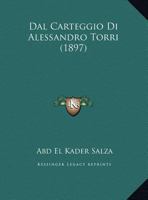 Dal Carteggio Di Alessandro Torri (1897) 1178405842 Book Cover