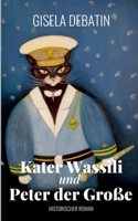 Kater Wassili und Peter der Große: Historischer Roman (German Edition) 3751951423 Book Cover
