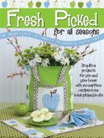 Fresh Picked for All Seasons: 30 Quilts & Projects for You and Your Home with Scrumptious Recipes from Fresh Picked Fruits 0982558651 Book Cover