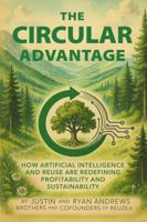 The Circular Advantage: How Artificial Intelligence and Reuse are Redefining Profitability and Sustainability B0GYDD4RCG Book Cover