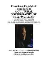 Conscious, Capable and Committed - The Sociography of Curtis L. King: Theatre Director, Producer and Founding President of The Black ACademy of Arts a 198622483X Book Cover
