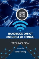 Handbook on IoT (Internet of Things): Unlocking the Potential of Connected Devices (Tech books) B0CWGXW7ZQ Book Cover