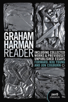 The Graham Harman Reader: Including Collected Works and Previously Unpublished Essays 1803412402 Book Cover