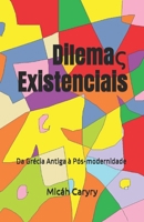 Dilemaς Existenciais: Da Grécia Antiga à Pós-modernidade B0BW2RSNNV Book Cover