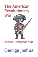 The American Revolutionary War: Pocket History for Kids 1982903694 Book Cover