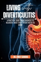 LIVING WITH DIVERTICULITIS:: A Practical Guide from Diagnosis to Recovery, What Every Patient Needs to Know B0FTSRP8Z4 Book Cover