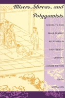 Misers, Shrews, and Polygamists: Sexuality and Male-Female Relations in Eighteenth-Century Chinese Fiction 0822315661 Book Cover