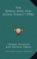 The royall king and loyall subject 1010083813 Book Cover