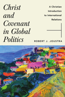 Christ and Covenant in Global Politics: A Christian Introduction to International Relations 151400786X Book Cover