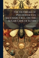 The outbreak of Pseudococcus sacchari, Ckll., on the sugar cane of Egypt 1176907166 Book Cover