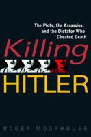 Killing Hitler: The Plots, The Assassins, and the Dictator Who Cheated Death 0553382551 Book Cover