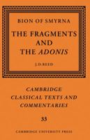 Bion of Smyrna: The Fragments and the Adonis (Cambridge Classical Texts and Commentaries) 0521035546 Book Cover