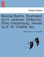 Bonnie Bairns. Illustrated by H. Jackson. Edited by Edric Vredenburg. Verses by E. M. Chettle, etc. 1241230781 Book Cover