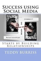 Success using Social Media: Starts by Building Relationships 0988915537 Book Cover