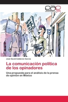 La comunicación política de los opinadores: Una propuesta para el análisis de la prensa de opinión en México 3659064092 Book Cover