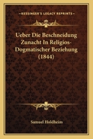 Ueber Die Beschneidung Zunacht In Religios-Dogmatischer Beziehung (1844) 1167439597 Book Cover