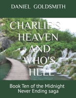 CHARLIE'S HEAVEN AND WHO'S HELL: Book Ten of the Midnight Never Ending saga B0HHP1G8VF Book Cover
