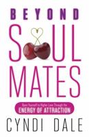 Beyond Soul Mates: Open Yourself to Higher Love Through the Energy of Attraction 0738734977 Book Cover