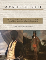 A Matter of Truth- The Struggle for African Heritage & Indigenous People Equal Rights in Providence, Rhode Island (1620-2020) 1917054874 Book Cover