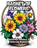 Basket of Flowers: Beautiful Flowers in Coloring Baskets B0CQLGY28Q Book Cover