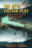The Spin of Fiction Plot: A Short Read Science Fiction Thriller 1730769888 Book Cover