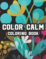 Color Calm Coloring Book: Stress And Tension Relief Through Art And Color, An Adult Coloring Activity Book For Relaxation B08M8GWLKM Book Cover