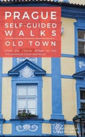 Prague Self-Guided Walks: Old Town: From the Charles Bridge to the Astronomical Clock and More! 1500894206 Book Cover