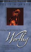 From Worthless to Worthy: A 30-Day Guide to Overcoming Inferiority (Morris, Julie. God Help Me Series.) 1563097710 Book Cover