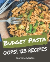 Oops! 123 Budget Pasta Recipes: Cook it Yourself with Budget Pasta Cookbook! B08P8NKTWD Book Cover