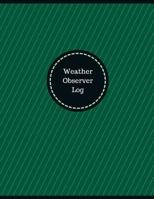 Weather Observer Log (Logbook, Journal - 126 pages, 8.5 x 11 inches): Weather Observer Logbook (Professional Cover, Large) 1546601260 Book Cover