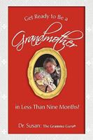 Get Ready to Be a Grandmother: in Less Than Nine Months! 0595473296 Book Cover
