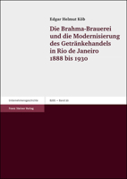 Die Brahma-Brauerei Und Die Modernisierung Des Getrankehandels in Rio de Janeiro 1888-1930 3515083979 Book Cover