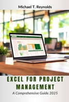 EXCEL FOR PROJECT MANAGEMENT: A Comprehensive Guide 2025 B0F1V87VPT Book Cover