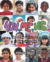 You, Me, Us: Am I My Color or Is My Color Me B0DR3QD29T Book Cover