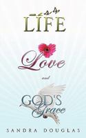 Life, Love and God's Grace 1615797025 Book Cover